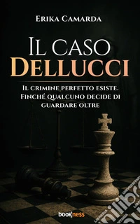 Il caso DellucciIl crimine perfetto esiste. Finché qualcuno decide di guardare oltre. E-book. Formato EPUB ebook