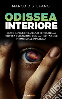 Odissea InterioreOltre il pensiero: alla ricerca della propria evoluzione con la meditazione primordiale immersiva. E-book. Formato EPUB ebook