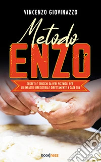 Metodo EnzoSegreti e trucchi da veri pizzaioli per un impasto irresistibile direttamente a casa tua. E-book. Formato EPUB ebook