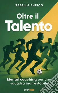 Oltre il TalentoMental Coaching per una squadra inarrestabile. E-book. Formato EPUB ebook