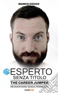 Esperto senza titoloThe Career Jumper: reinventarsi senza permesso. E-book. Formato EPUB ebook
