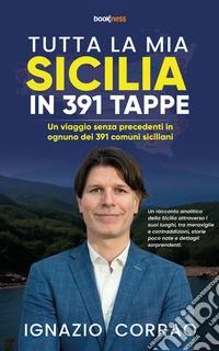Tutta la mia Sicilia in 391 TappeUn viaggio senza precedenti in ognuno dei 391 comuni siciliani. E-book. Formato EPUB ebook