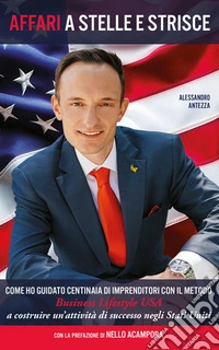 Affari a Stelle e StrisceCome ho guidato centinaia di imprenditori, con il metodo Business Lifestyle USA a costruire un’attività di successo negli Stati Uniti. E-book. Formato EPUB ebook