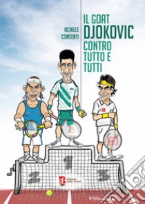 Il goat Djokovic contro tutto e tutti. E-book. Formato EPUB ebook di ACHILLE CONSENTI