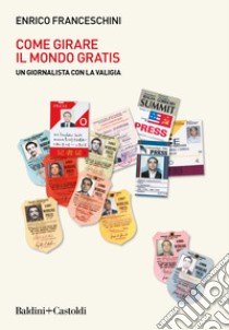 Come girare il mondo gratis: Un giornalista con la valigia. E-book. Formato EPUB ebook di Enrico Franceschini