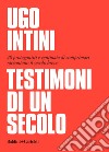 Testimoni di un secolo. E-book. Formato EPUB ebook di Ugo Intini