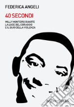 40 secondi. Willy Monteiro Duarte, la luce del coraggio e il buio della violenza. E-book. Formato EPUB