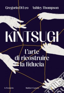 Kintsugi. L'arte di ricostruire la fiducia. E-book. Formato EPUB ebook di Gregorio Di Leo