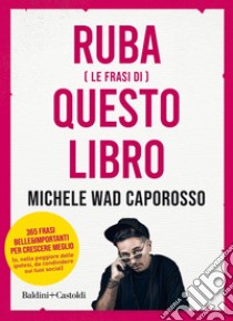 Ruba (le frasi) di questo libro. E-book. Formato PDF ebook di Michele WAD Caporosso