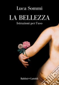 La bellezza. Istruzioni per l'uso. E-book. Formato EPUB ebook di Luca Sommi