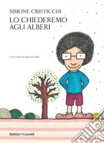 Lo chiederemo agli alberi. E-book. Formato EPUB ebook di Simone Cristicchi