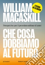 Che cosa dobbiamo al futuro: Prospettive per il prossimo milione di anni. E-book. Formato EPUB