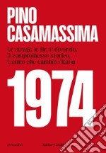 1974, Le stragi, le Br, il divorzio, il compromesso storico. L'anno che cambiò l'Italia. E-book. Formato EPUB ebook