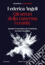 Gli orrori della caserma Levante. Quando l'ossessione per il risultato favorisce il crimine. E-book. Formato EPUB