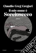 Il mio nome è Sorciosecco. E-book. Formato EPUB ebook