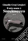 Il mio nome è Sorciosecco. E-book. Formato EPUB ebook di Claudio Greg Gregori