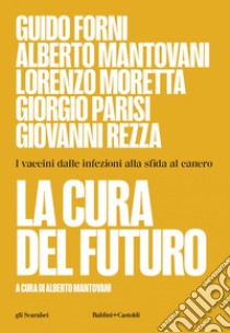 La cura del futuro. I vaccini dalle infezioni alla sfida al cancro. E-book. Formato EPUB ebook di Guido Forni