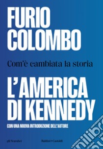 L’America di Kennedy. Com’è cambiata la storia. E-book. Formato EPUB ebook di Furio Colombo