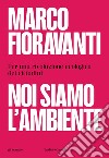 Noi siamo l'ambiente. Per una rivoluzione ecologica dei cittadini. E-book. Formato EPUB ebook di Marco Fioravanti