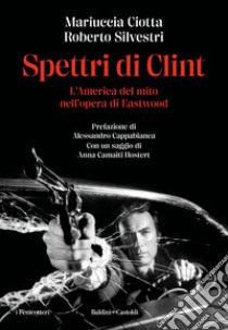 Spettri di Clint: L'America del mito nell'opera di Eastwood. E-book. Formato EPUB ebook di Mariuccia Ciotta