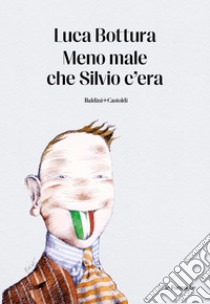 Meno male che Silvio c'era. E-book. Formato EPUB ebook di Luca Bottura