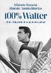 100% Walter: Chiari. Biografia di un genio irregolare. E-book. Formato EPUB ebook