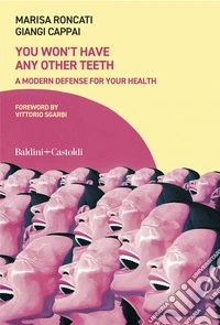 You won't have any other teeth: A modern defense for your health. E-book. Formato EPUB ebook