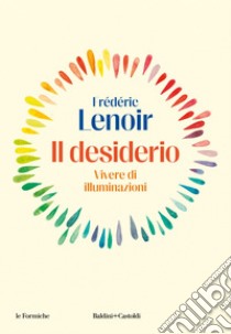 Il desiderio: Vivere di illuminazioni. E-book. Formato EPUB ebook di Frédéric Lenoir