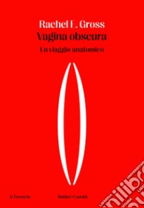 Vagina obscura: Un viaggio anatomico. E-book. Formato EPUB ebook di Rachel E. Gross