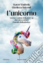 L'unicorno: Ascesa e caduta della start-up che voleva salvare il mondo dalla plastica. E-book. Formato EPUB ebook