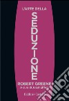 L'arte della seduzione. E-book. Formato PDF ebook di Robert Greene