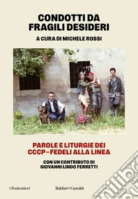 Condotti da fragili desideri: Parole e liturgie dei CCCP-Fedeli alla linea. E-book. Formato EPUB ebook