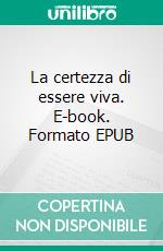 La certezza di essere viva. E-book. Formato EPUB ebook