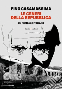 LE CENERI DELLA REPUBBLICA. E-book. Formato EPUB ebook