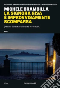 La signora Gisa è improvvisamente scomparsa: Quando la cronaca diventa ossessione. E-book. Formato EPUB ebook