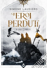 Gli Eroi PerdutiLa Saga Completa. E-book. Formato EPUB ebook