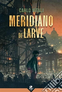 Meridiano di Larve. E-book. Formato EPUB ebook