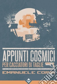 Appunti Cosmici per Cacciatori di Taglie. E-book. Formato EPUB ebook