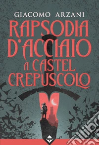 Rapsodia d'Acciaio a Castel Crepuscolo. E-book. Formato EPUB ebook