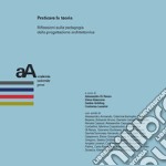 Praticare la teoria: Riflessioni sulla pedagogia della progettazione architettonica. E-book. Formato PDF ebook