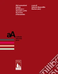 Altri comunismi italiani: Dissidenze e alternative al PCI da Livorno al Sessantotto. E-book. Formato PDF ebook