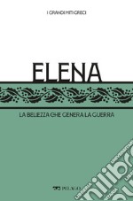 Elena: La bellezza che genera la guerra. E-book. Formato EPUB ebook