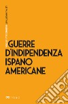 Guerre d'Indipendenza ispanoamericane. E-book. Formato EPUB ebook