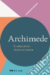 Archimede - La meccanica da arte a scienza. E-book. Formato EPUB ebook