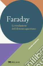 Faraday - La rivoluzione dell’elettromagnetismo. E-book. Formato EPUB ebook