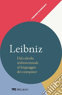 Leibniz - Dal calcolo infinitesimale al linguaggio dei computer. E-book. Formato EPUB ebook