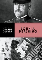 John J. Pershing. E-book. Formato EPUB ebook