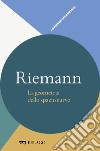 Riemann - La geometria dello spazio curvo. E-book. Formato EPUB ebook di Alberto Cogliati