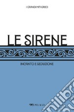 Le Sirene: Incanto e seduzione. E-book. Formato EPUB ebook