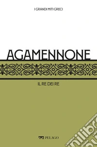 Agamennone: Il re dei re. E-book. Formato EPUB ebook